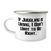 Best Juggling 12oz Camper Mug, If Juggling is Wrong, I Don't Want to, Gifts For Friends, Present From Friends, For Juggling, , Juggling balls, Juggling clubs, Juggling scarves, Juggling rings, view 1