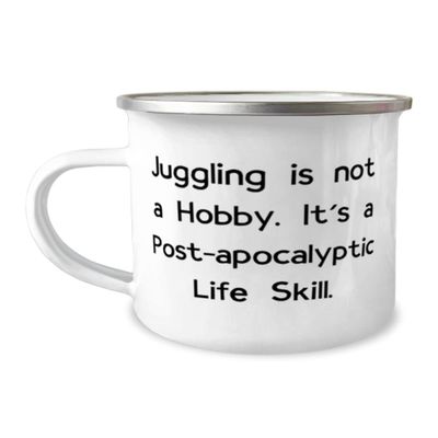 Beautiful Juggling Gifts, Juggling is not a Hobby. It's a Post-apocalyptic Life Skill, Birthday 12oz Camper Mug For Juggling