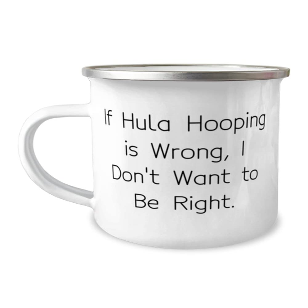 If Hula Hooping is Wrong, I Don't Want to Be Right. Hula Hooping 12oz Camper Mug, Inappropriate Hula Hooping Gifts, For Friends, Gifts for Hula Hoopers, Hula Hooping Presents, Hula Hoop Toys