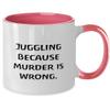 Fancy Juggling Gifts, Juggling Because Murder is Wrong, Birthday Two Tone 11oz Mug For Juggling, Joke juggling ball, Joke juggling clubs, Joke juggling scarves, Juggle this funny gift view 2