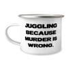 Useful Juggling 12oz Camper Mug, Juggling Because Murder is Wrong, Gifts For Men Women, Present From Friends, For Juggling, Juggling balls, Juggling clubs, Juggling scarves, Juggling rings, Juggling view 1