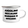 Useful Juggling 12oz Camper Mug, Juggling Because Murder is Wrong, Gifts For Men Women, Present From Friends, For Juggling, Juggling balls, Juggling clubs, Juggling scarves, Juggling rings, Juggling view 2