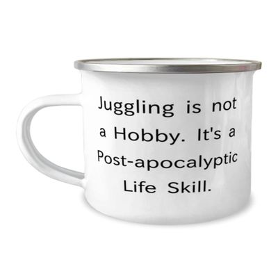Brilliant Juggling Gifts, Juggling is not a Hobby. It's a Post-apocalyptic Life Skill, Juggling 12oz Camper Mug From Friends, Juggling balls, Juggling clubs, Juggling scarves, Juggling rings, Juggling