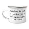 Brilliant Juggling Gifts, Juggling is not a Hobby. It's a Post-apocalyptic Life Skill, Juggling 12oz Camper Mug From Friends, Juggling balls, Juggling clubs, Juggling scarves, Juggling rings, Juggling view 1