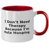 Brilliant Hula Hooping Two Tone 11oz Mug, I Don't Need Therapy Because I'm, Present For Friends, Reusable Gifts From Friends, Hula hoop tricks, Hula hoop classes, Hula hoop teacher, How to hula hoop view 2