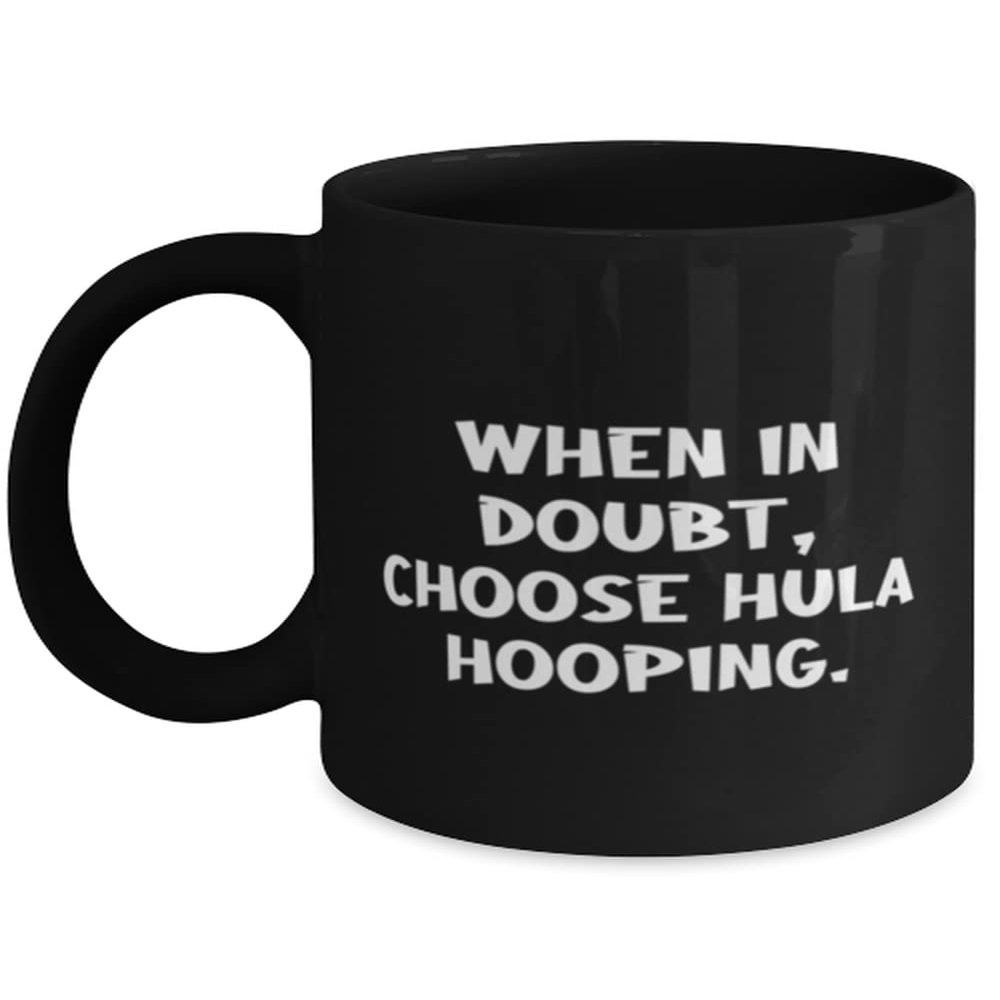 Funny Hula Hooping Gifts, When in Doubt, Choose Hula Hooping, Hula Hooping 11oz 15oz Mug From Friends, Gifts for Hula Hoopers, Hula Hoop Toys, Hula Hoop Games
