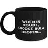 Funny Hula Hooping Gifts, When in Doubt, Choose Hula Hooping, Hula Hooping 11oz 15oz Mug From Friends, Gifts for Hula Hoopers, Hula Hoop Toys, Hula Hoop Games view 1