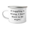 Unique Idea Juggling 12oz Camper Mug, If Juggling is Wrong, I Don't Want to Be, Perfect Gifts for Men Women, Birthday Gifts, Juggling balls, Juggling clubs, Juggling scarves, Juggling rings, Juggling view 1