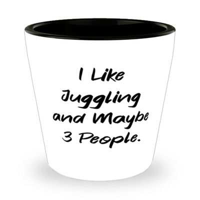 Beautiful Juggling Gifts, I Like Juggling and Maybe 3 People, Birthday Shot Glass For Juggling, Juggling balls, Juggling clubs, Juggling Rings, Diabolo, Footbags, Devil sticks, Poi