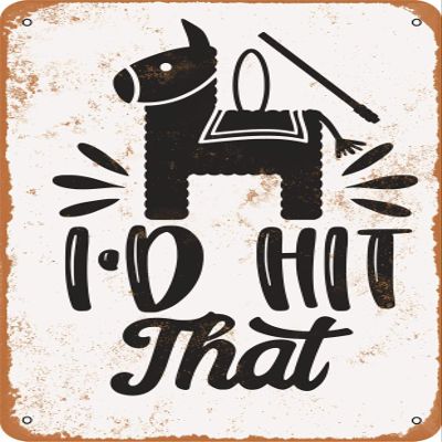 10 x 14 METAL SIGN - I'd Hit That, Pinata - Vintage Rusty Look