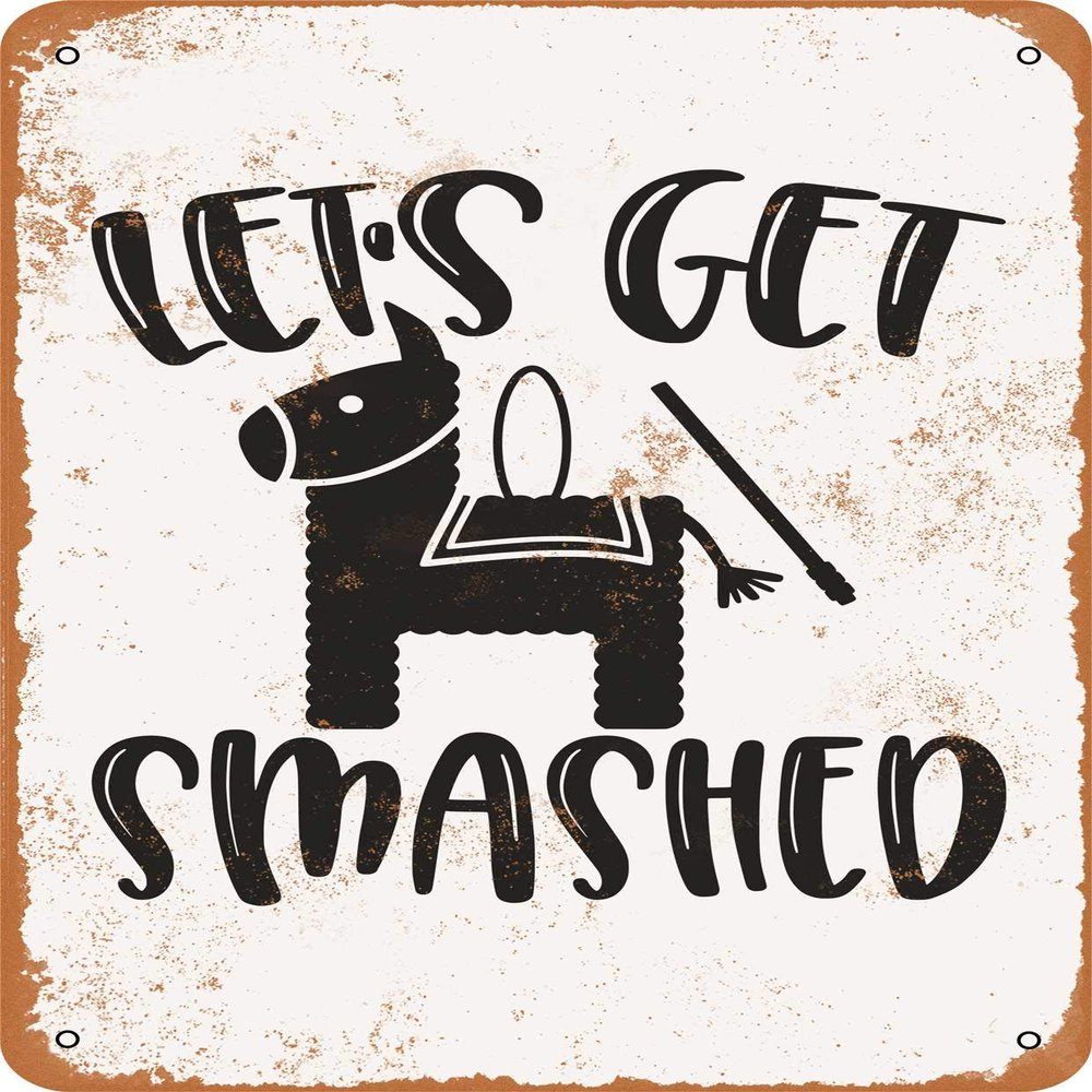 10 x 14 METAL SIGN - Lets Get Smashed, Pinata - Vintage Rusty Look
