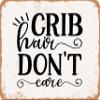 10 x 14 METAL SIGN - Crib Hair Don't Care - 2 - Vintage Rusty Look Sign view 1