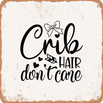 10 x 14 METAL SIGN - Crib Hair Don't Care - 3 - Vintage Rusty Look Sign