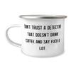 Unique Detective Gifts, Don't Trust a Detective That Doesn't Drink, Graduation 12oz Camper Mug For Detective from Team Leader, Secret, Clues, Mystery, Enigma, Detective games, Investigation view 1