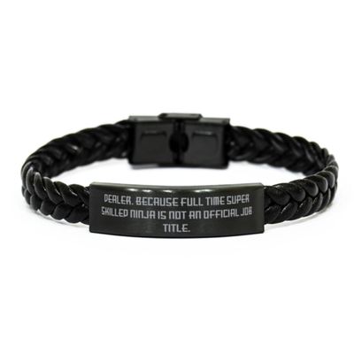 Brilliant Dealer Gifts, Dealer. Because Full Time Super Skilled Ninja is Not an, Birthday Braided Leather Bracelet for Dealer, Dealer Birthday Gift Ideas, Dealer Birthday Gift Card, Dealer Birthday