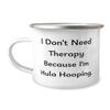 Cute Hula Hooping Gifts, I Don't Need Therapy Because I'm Hula, Love Birthday 12oz Camper Mug Gifts For Friends From Friends, Hula Hooping Gifts for Beginners, Inexpensive Hula Hooping Gifts, Cheap view 1