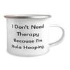 Cute Hula Hooping Gifts, I Don't Need Therapy Because I'm Hula, Love Birthday 12oz Camper Mug Gifts For Friends From Friends, Hula Hooping Gifts for Beginners, Inexpensive Hula Hooping Gifts, Cheap view 2