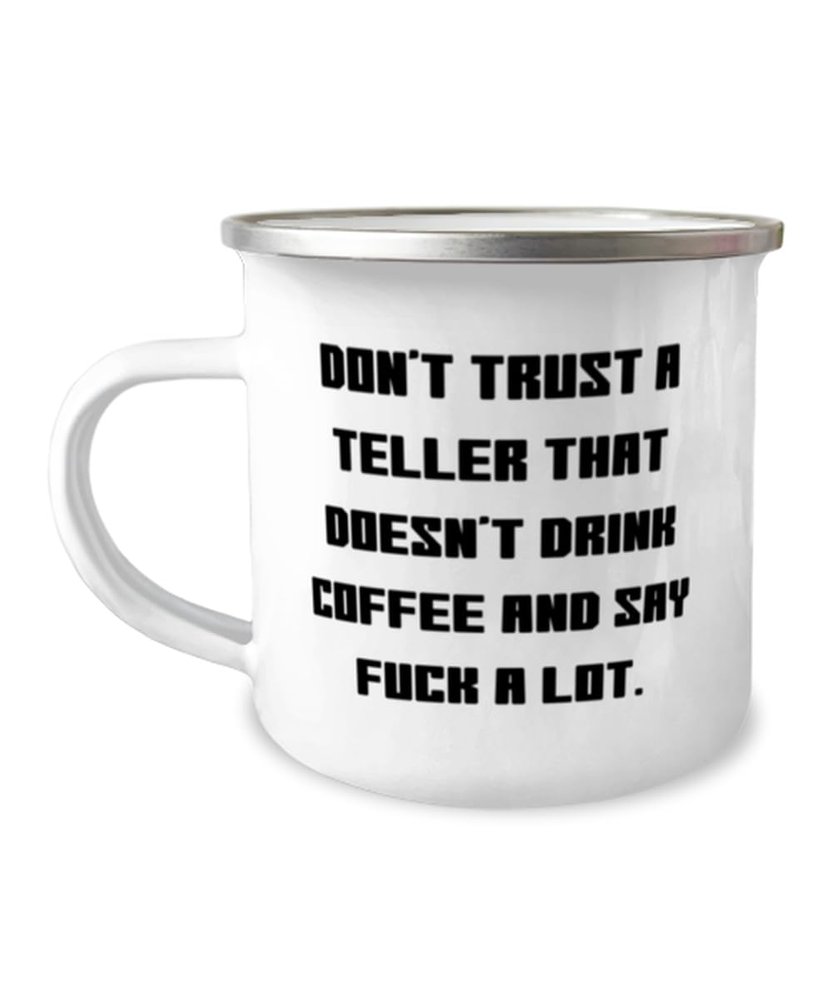 Don't Trust a Teller That Doesn't Drink Coffee and Say. Teller 12oz Camper Mug, Love Teller Gifts, For Coworkers from Friends, Fun gifts for tellers, Best gifts for tellers, Great gifts for tellers,
