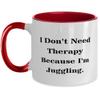 Cool Juggling Gifts, I Don't Need Therapy Because I'm Juggling, Birthday Two Tone 11oz Mug For Juggling from Friends, Funny two tone 11oz mug gift ideas, Funny two tone 11oz mug gift sets, Funny two view 1