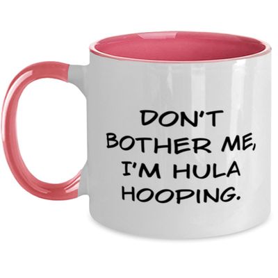 Appreciation Hula Hooping Gifts, Don't Bother Me, I'm Hula, Hula Hooping Two Tone 11oz Mug From Friends, Gifts For Friends, Hulahooping, Cupgift, Hulahoopingcup, Giftideas, Presents