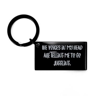 Beautiful Juggling Gifts, The Voices in My Head are Telling Me to Go, Best Birthday Keychain for Friends from Friends, Gift Ideas, Juggling Balls, Juggling Clubs, Juggling Scarves, Juggling Rings