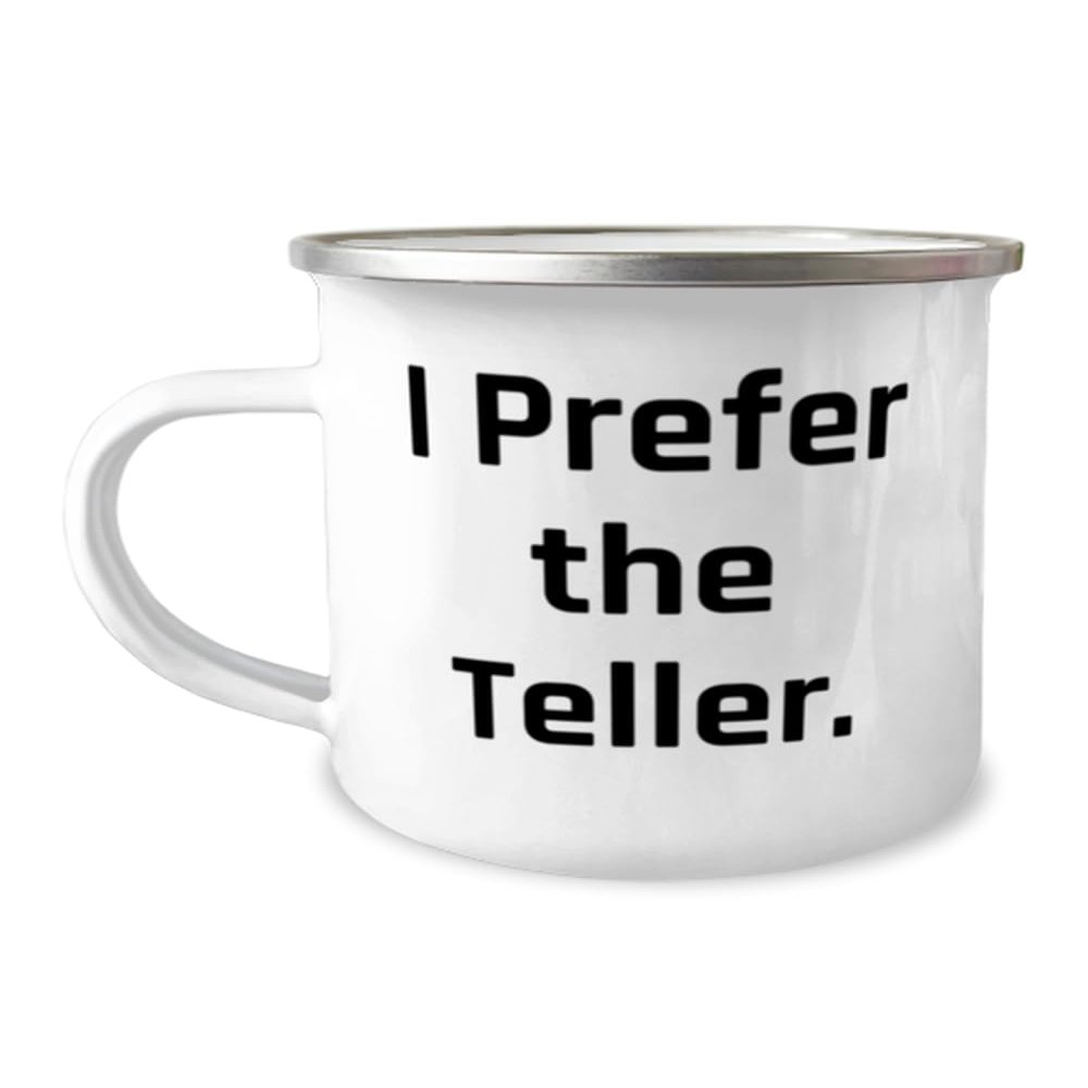 Fun Teller Gifts, I Prefer the Teller, Inspirational 12oz Camper Mug For Men Women, From Coworkers, Teller appreciation gifts, Gifts for tellers, Teller thank you gifts, Best gifts for tellers
