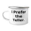 Fun Teller Gifts, I Prefer the Teller, Inspirational 12oz Camper Mug For Men Women, From Coworkers, Teller appreciation gifts, Gifts for tellers, Teller thank you gifts, Best gifts for tellers view 1