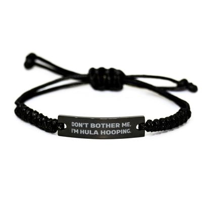 Cool Hula Hooping Gifts, Don't Bother Me, I'm Hula, Hula Hooping Black Rope Bracelet From Friends, Engraved Bracelet For Friends, Gift ideas for friends, Best gifts for friends, Unique gifts for
