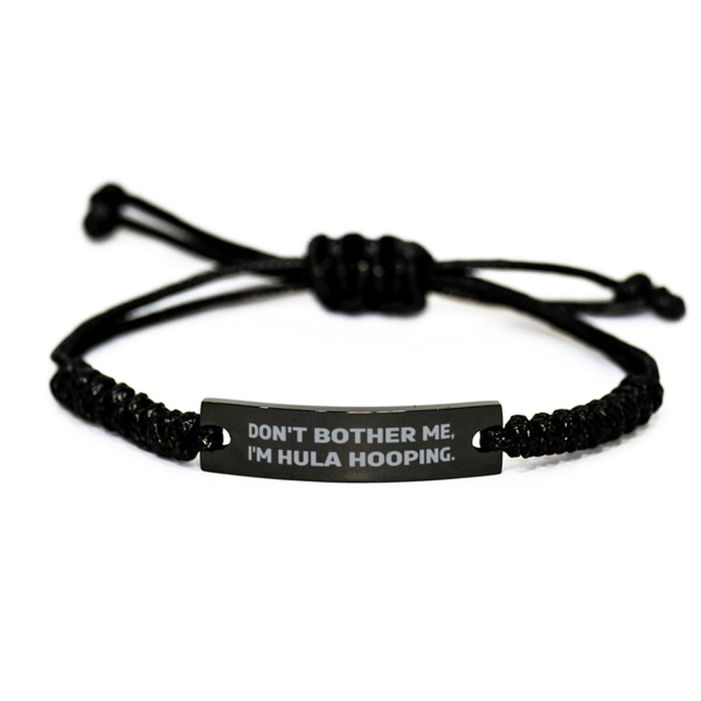Cool Hula Hooping Gifts, Don't Bother Me, I'm Hula, Hula Hooping Black Rope Bracelet From Friends, Engraved Bracelet For Friends, Gift ideas for friends, Best gifts for friends, Unique gifts for