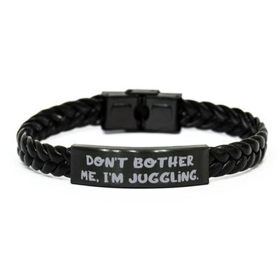Best Juggling Gifts, Don't Bother Me, I'm Juggling, Juggling Braided Leather Bracelet From Friends, Gifts For Men Women
