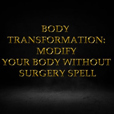 Body Transformation: Modify Your Body Without Surgery Spell