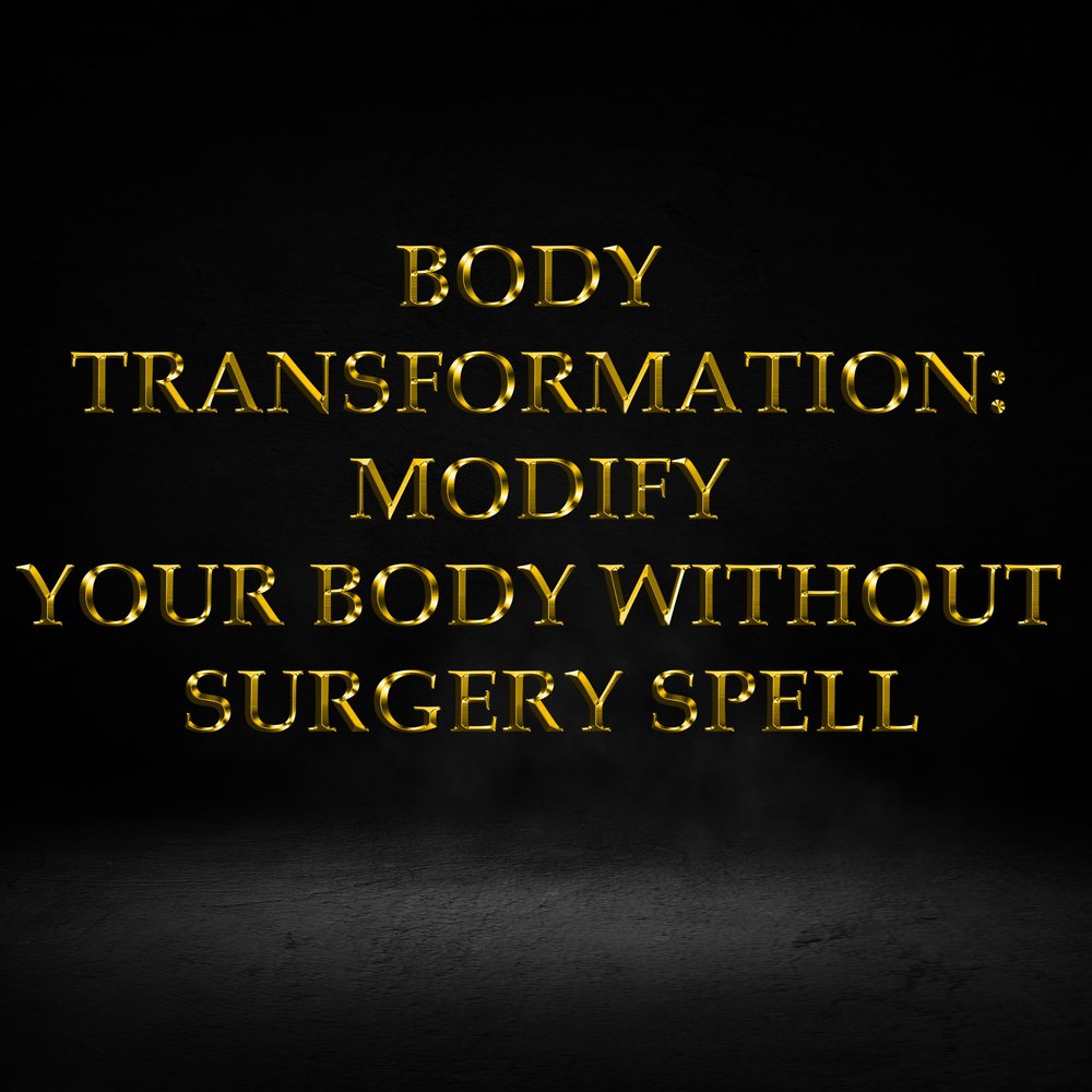 Body Transformation: Modify Your Body Without Surgery Spell