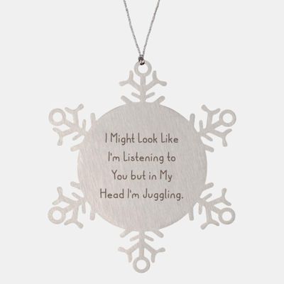 Beautiful Juggling Snowflake Ornament, I Might Look Like I'm Listening to You, Present for Friends, Brilliant Gifts from Friends, Juggling Balls, Juggling Clubs, Juggling Torches, Juggling Scarves,