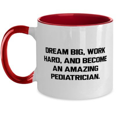 Unique Idea Pediatrician Gifts, DREAM BIG, WORK HARD, AND BECOME AN, Nice Two Tone 11oz Mug For Colleagues From Colleagues, Cup, Baby, Shower, New parent, Christmas