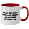Unique Idea Pediatrician Gifts, DREAM BIG, WORK HARD, AND BECOME AN, Nice Two Tone 11oz Mug For Colleagues From Colleagues, Cup, Baby, Shower, New parent, Christmas view 2