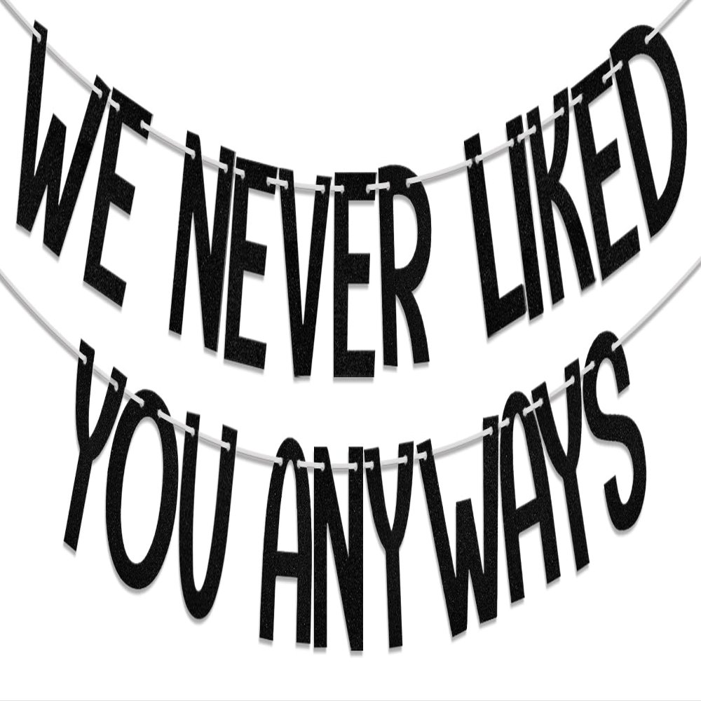 We Never Liked You Anyways Banner, Funny Retirement Decorations,Going Away Party Supplies,Office Coworker Goodbye Farewell Party Supplies Black