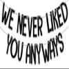 We Never Liked You Anyways Banner, Funny Retirement Decorations,Going Away Party Supplies,Office Coworker Goodbye Farewell Party Supplies Black view 1