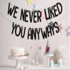 We Never Liked You Anyways Banner, Funny Retirement Decorations,Going Away Party Supplies,Office Coworker Goodbye Farewell Party Supplies Black view 3