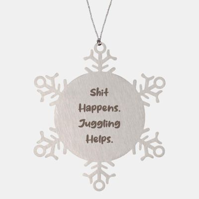 Best Juggling Gifts, Shit Happens. Juggling Helps, Joke Birthday Snowflake Ornament for Friends from Friends, Juggling Balls, Juggling Clubs, Juggling Scarves, Juggling Rings, Juggling pins