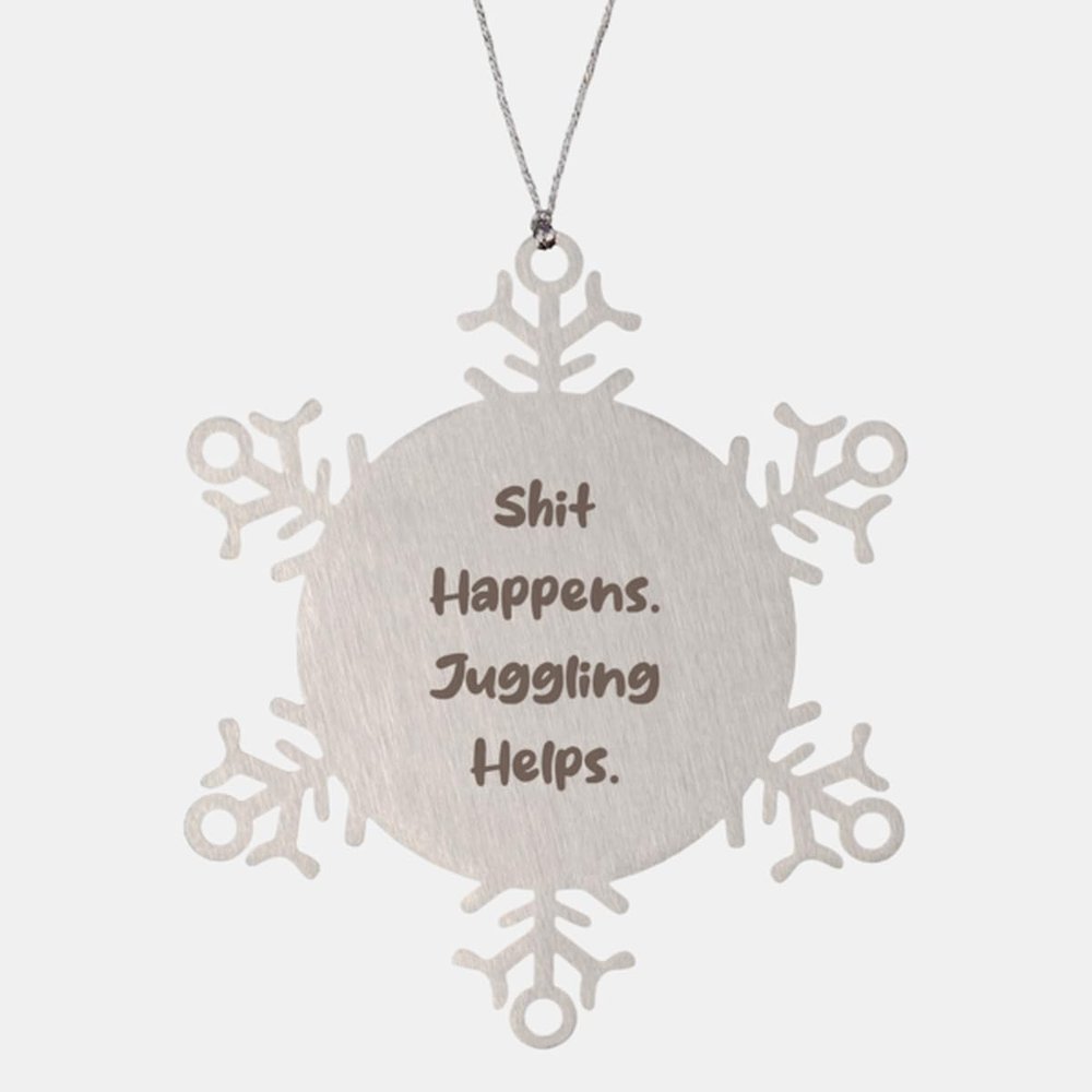 Best Juggling Gifts, Shit Happens. Juggling Helps, Joke Birthday Snowflake Ornament for Friends from Friends, Juggling Balls, Juggling Clubs, Juggling Scarves, Juggling Rings, Juggling pins