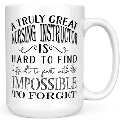 Nursing Instructor Gifts - A Truly Great Nursing Instructor is Hard to Find Coffee Mug, Best Clinical Nurse Educator Retirement Present, Professor Thank You Appreciation Cup - 15oz White