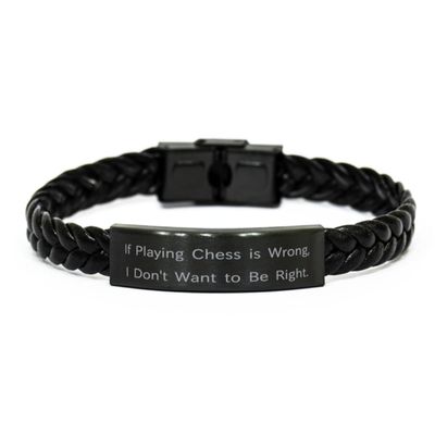 Cool Chess Gifts, If Playing Chess is Wrong, I Don't Want to Be Right, Birthday Braided Leather Bracelet For Chess from Friends, Chess board, Chess pieces, Chess set, Travel chess set, Magnetic chess