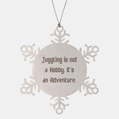 Funny Juggling Gifts, Juggling is not a Hobby. It's an Adventure, Birthday Snowflake Ornament for Juggling from Friends, Juggling Balls, Juggling Clubs, Juggling Scarves, Juggling Rings, Unicycle