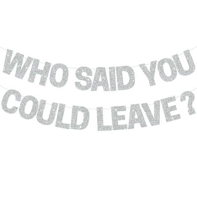 BEISHIDA Silver Who Said You Could Leave Banner,Pre-Strung Glitter retirement party decorations,going away party Sign Garland, Farewell Party Supplies, graduation banner (No DIY