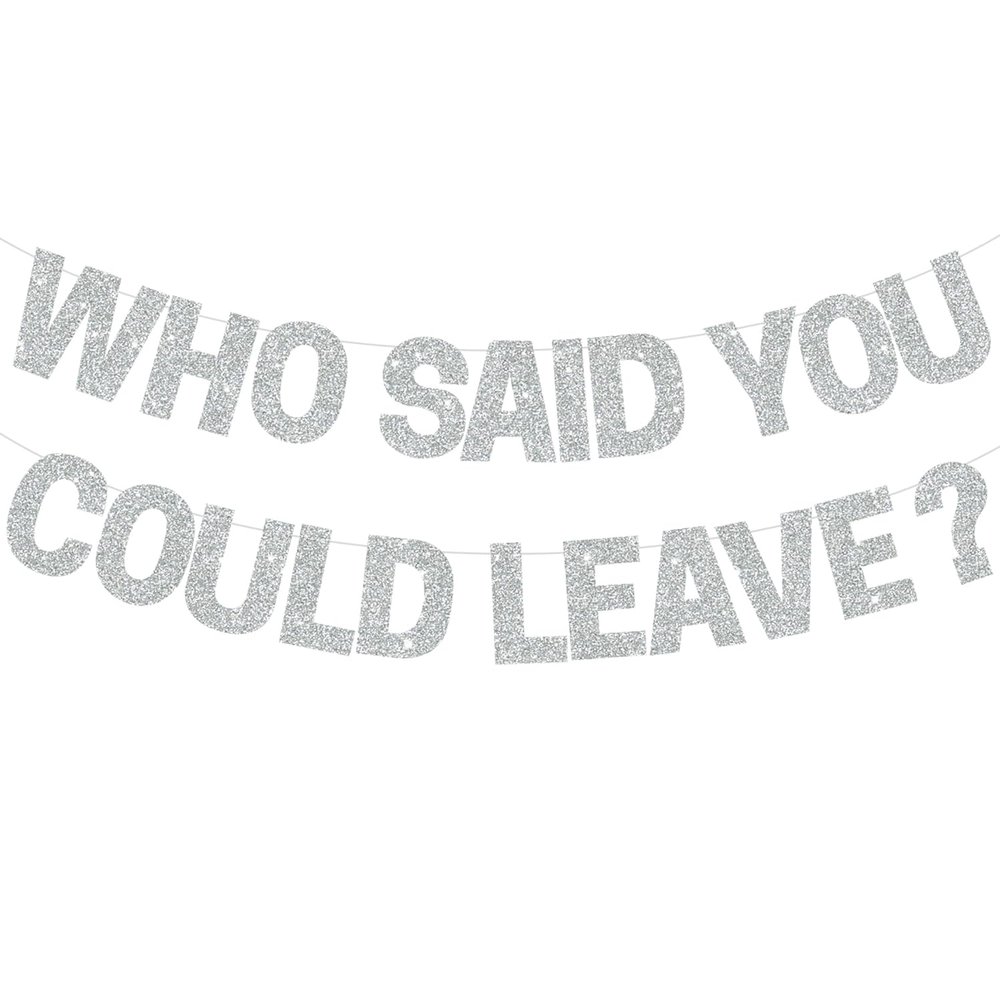 BEISHIDA Silver Who Said You Could Leave Banner,Pre-Strung Glitter retirement party decorations,going away party Sign Garland, Farewell Party Supplies, graduation banner (No DIY