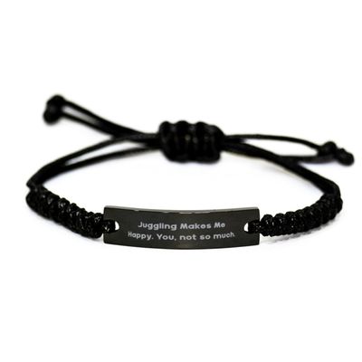 Best Juggling Gifts, Juggling Makes Me Happy. You, not so, Useful Birthday Black Rope Bracelet Gifts For Friends From Friends, Juggle, Juggler, Unique gifts, Unusual gifts, Interesting gifts