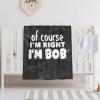 of Course I'm Right I'm Bob 30x40 Inch Soft Blanket Cozy Stylish Safe for Baby in Comfort view 1