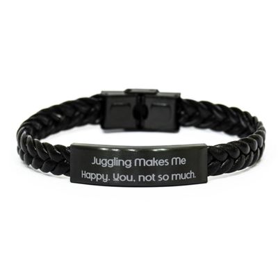 Cool Juggling Gifts, Juggling Makes Me Happy. You, not so, Juggling Braided Leather Bracelet From Friends, Gifts For Friends
