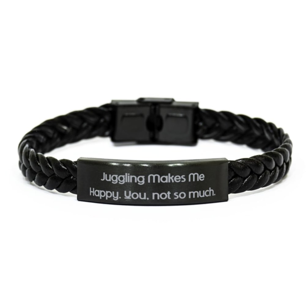 Cool Juggling Gifts, Juggling Makes Me Happy. You, not so, Juggling Braided Leather Bracelet From Friends, Gifts For Friends