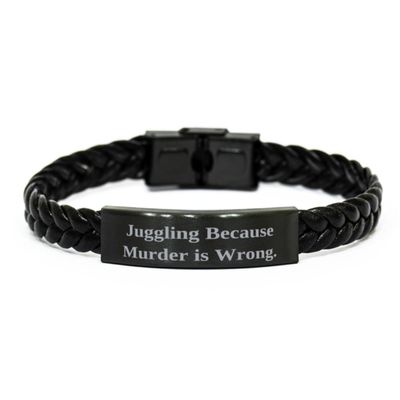 Unique Idea Juggling Gifts, Juggling Because Murder is, Sarcastic Birthday Braided Leather Bracelet For Friends From Friends